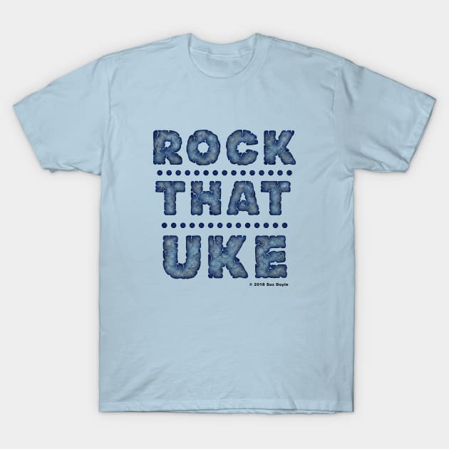 Rock That UKE T-Shirt by SuzDoyle